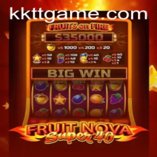 Exploring the Thrills of FruitNovaSuper40 as 'KKTT' Trends Among Gamers